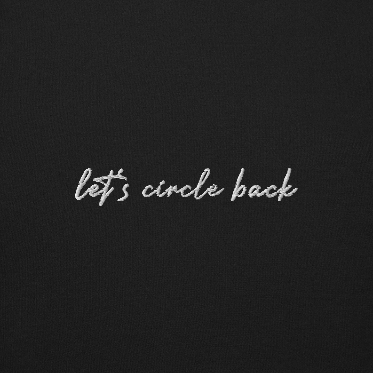 Let's Circle Back - Premium Embroidered Sweatshirt