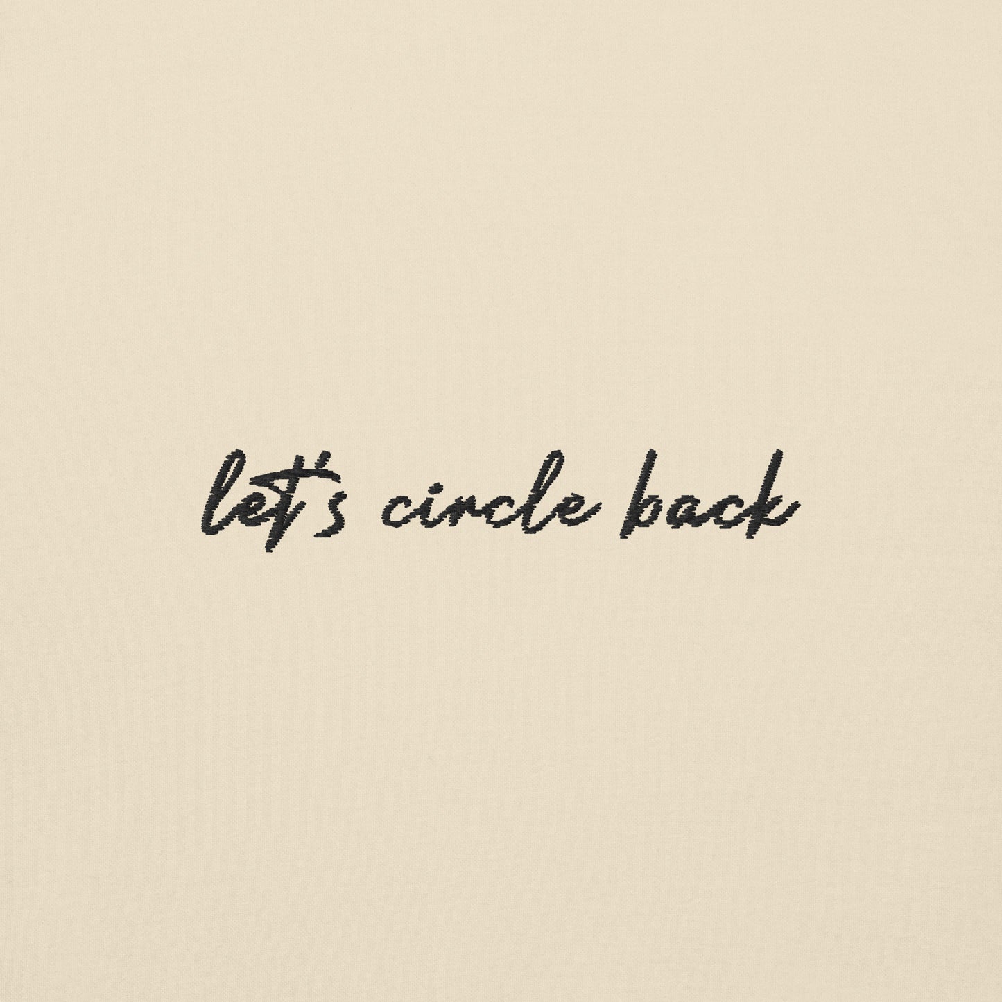 Let's Circle Back - Premium Embroidered Sweatshirt