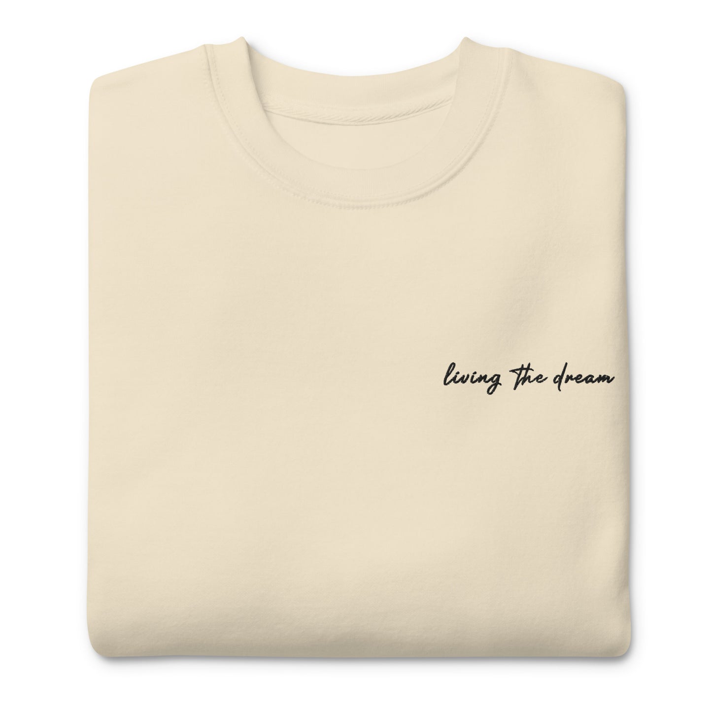 Living The Dream - Premium Embroidered Sweatshirt