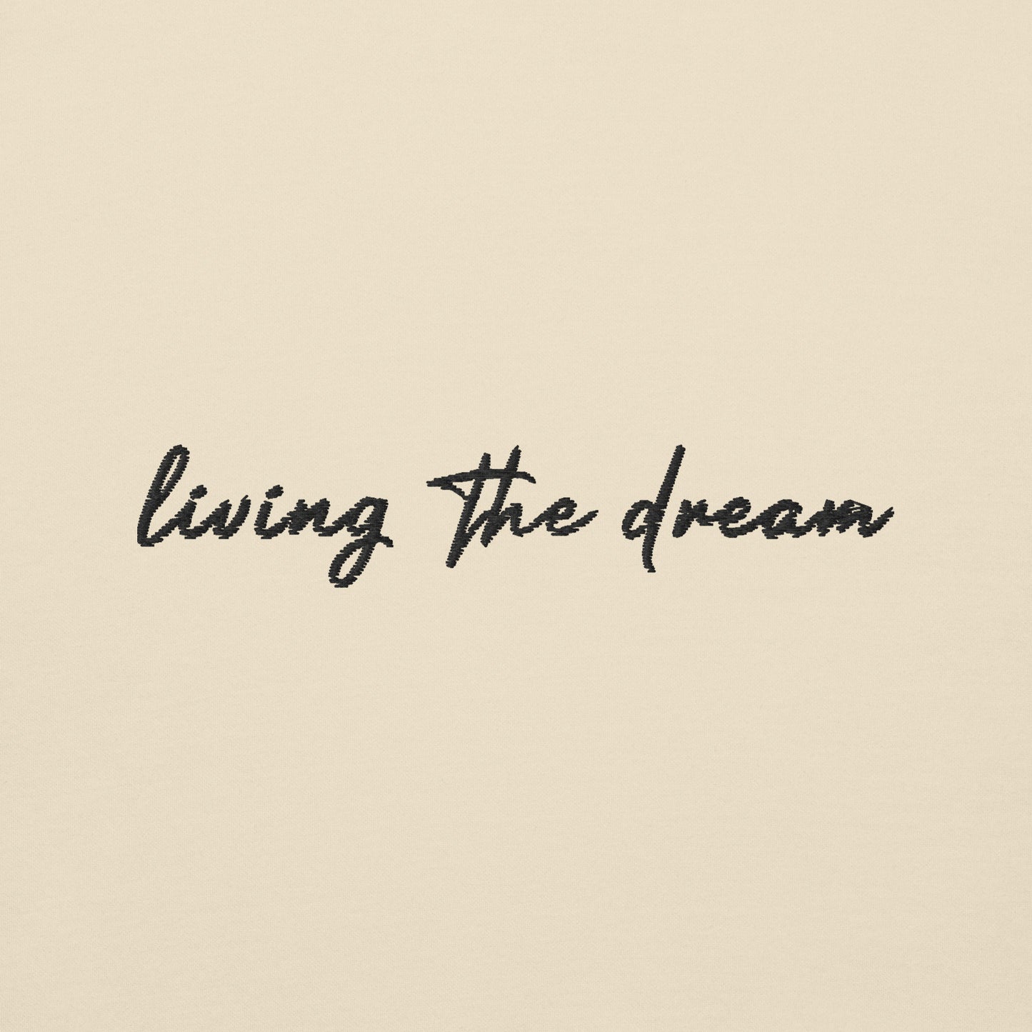 Living The Dream - Premium Embroidered Sweatshirt