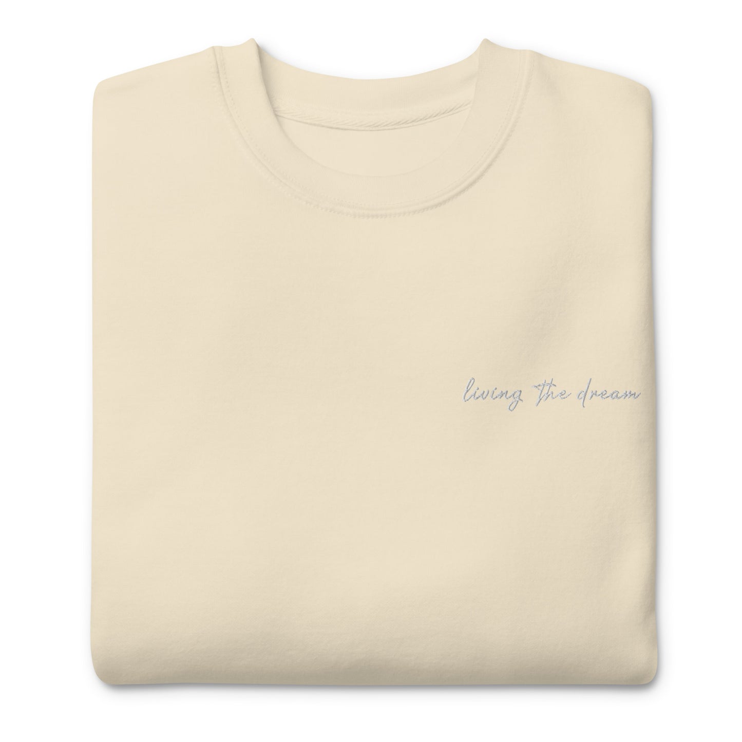 Living The Dream - Premium Embroidered Sweatshirt