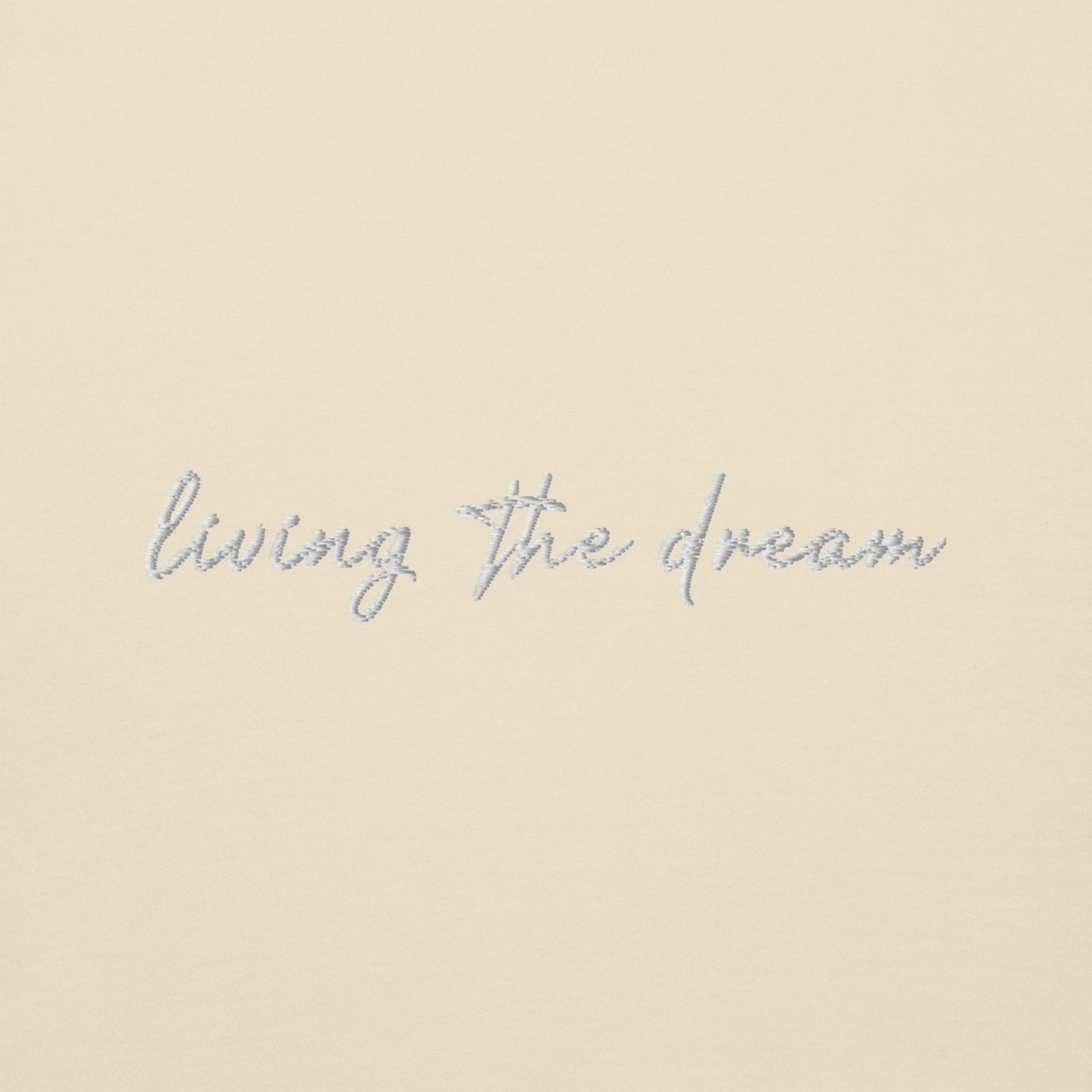 Living The Dream - Premium Embroidered Sweatshirt