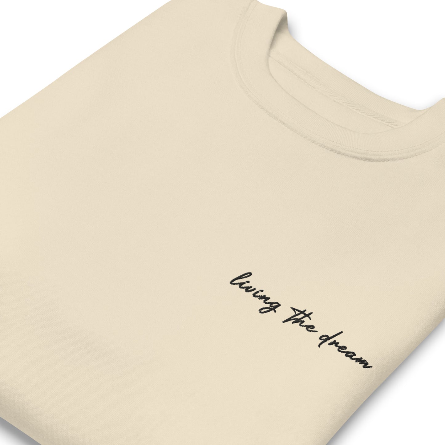 Living The Dream - Premium Embroidered Sweatshirt