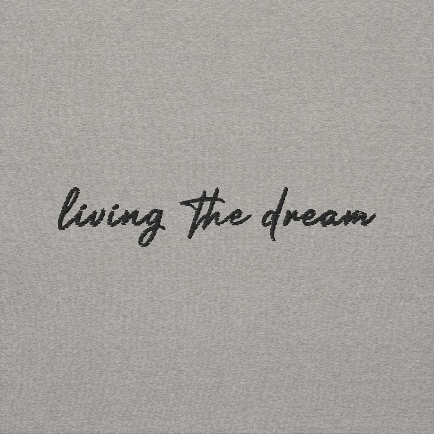 Living The Dream - Premium Embroidered Sweatshirt
