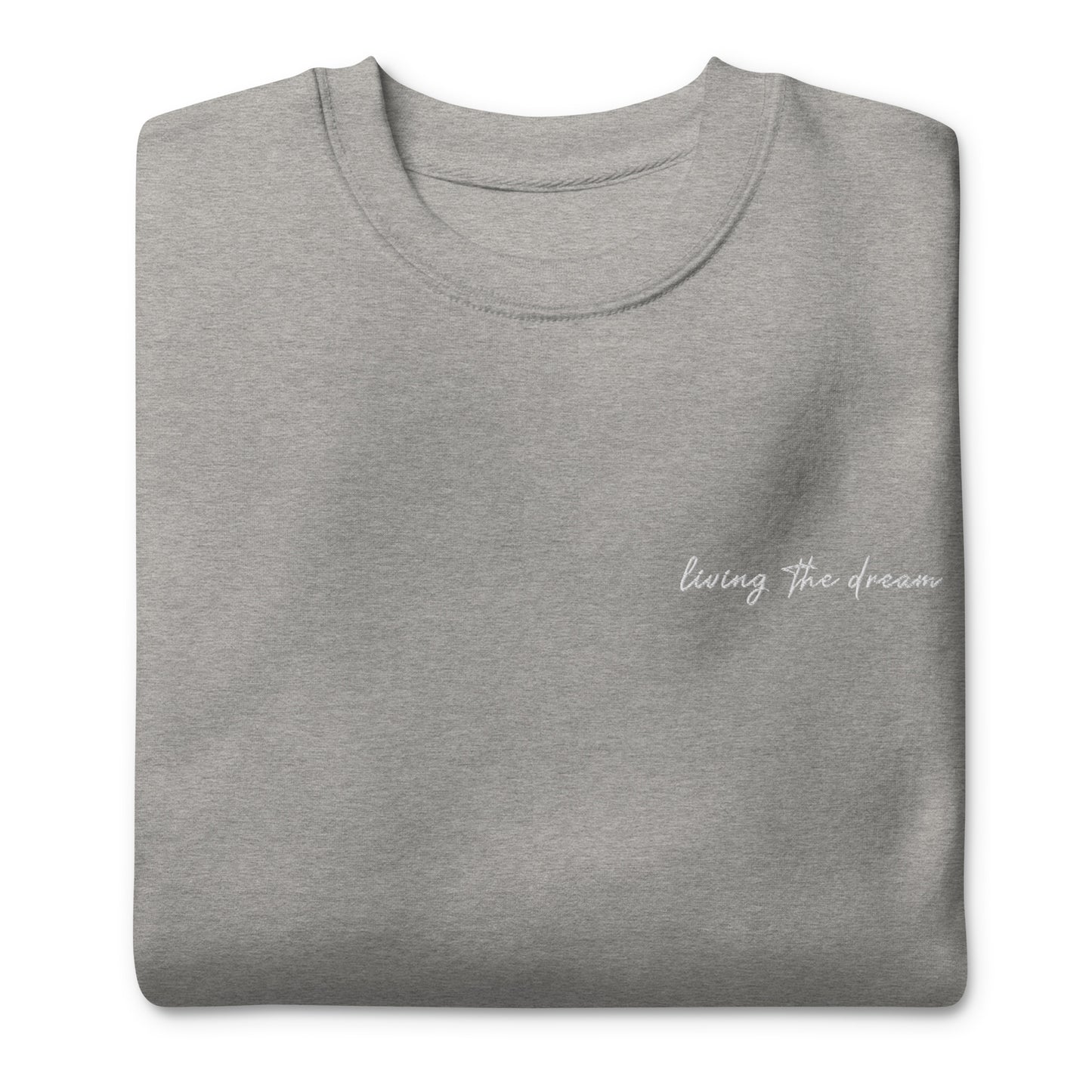 Living The Dream - Premium Embroidered Sweatshirt
