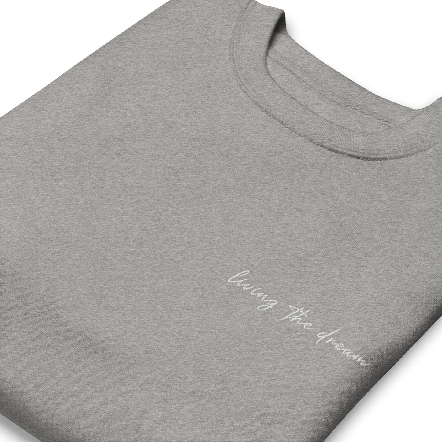 Living The Dream - Premium Embroidered Sweatshirt