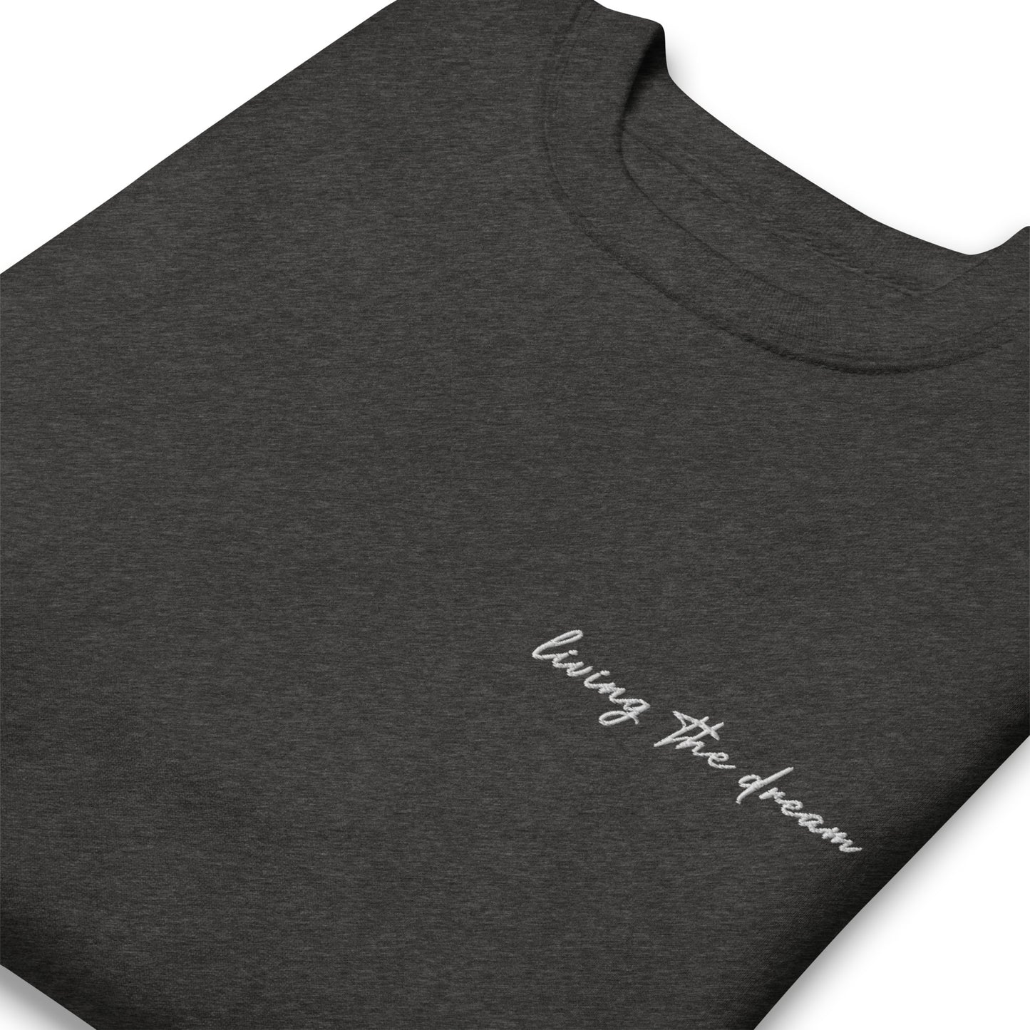 Living The Dream - Premium Embroidered Sweatshirt