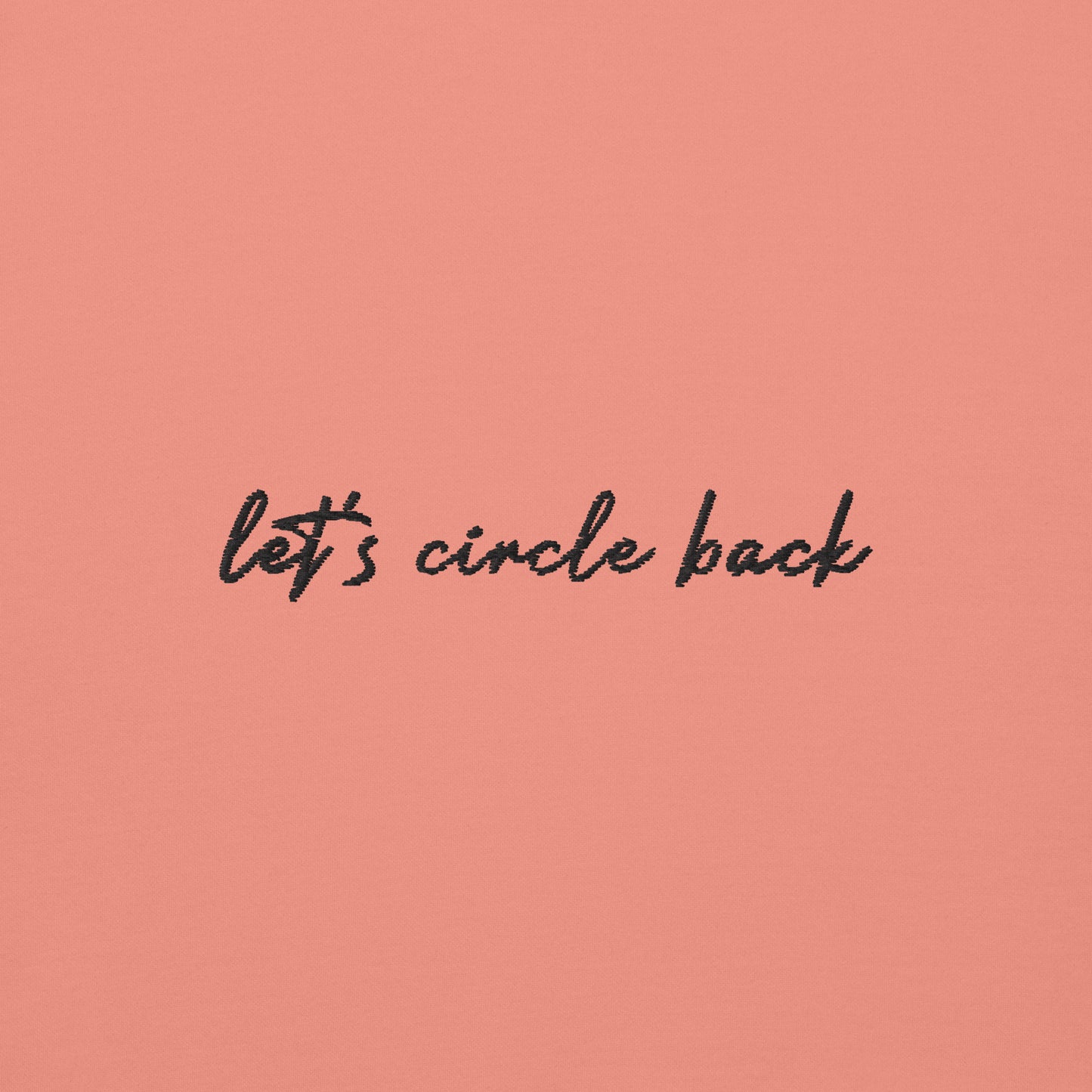 Let's Circle Back - Premium Embroidered Sweatshirt