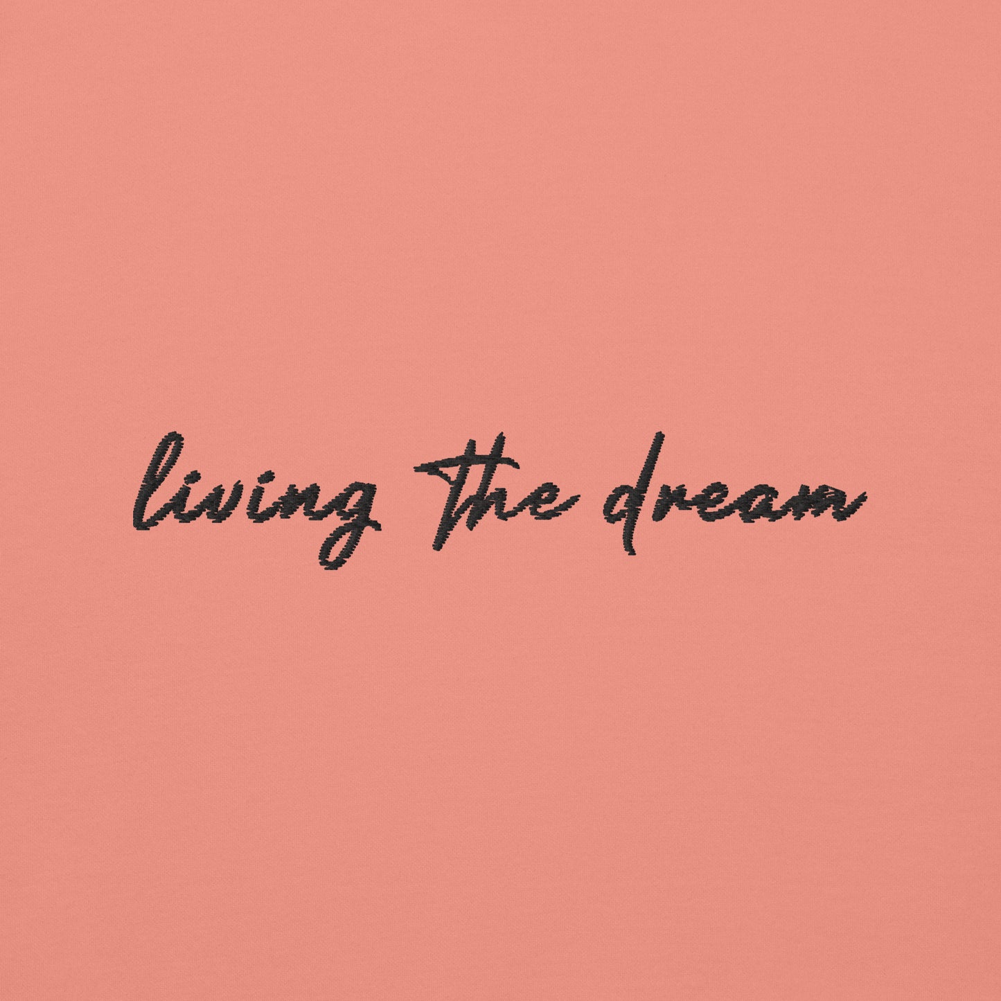 Living The Dream - Premium Embroidered Sweatshirt