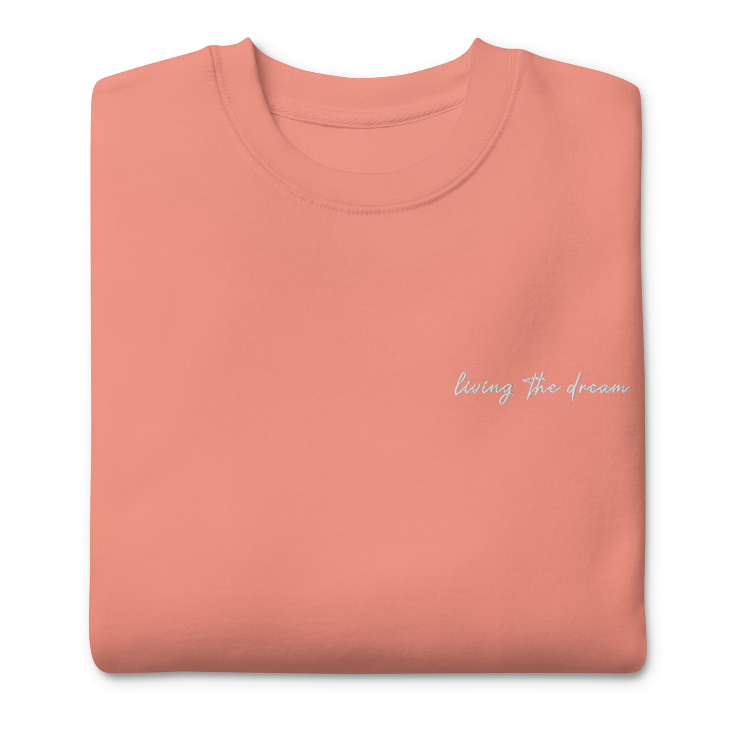Living The Dream - Premium Embroidered Sweatshirt