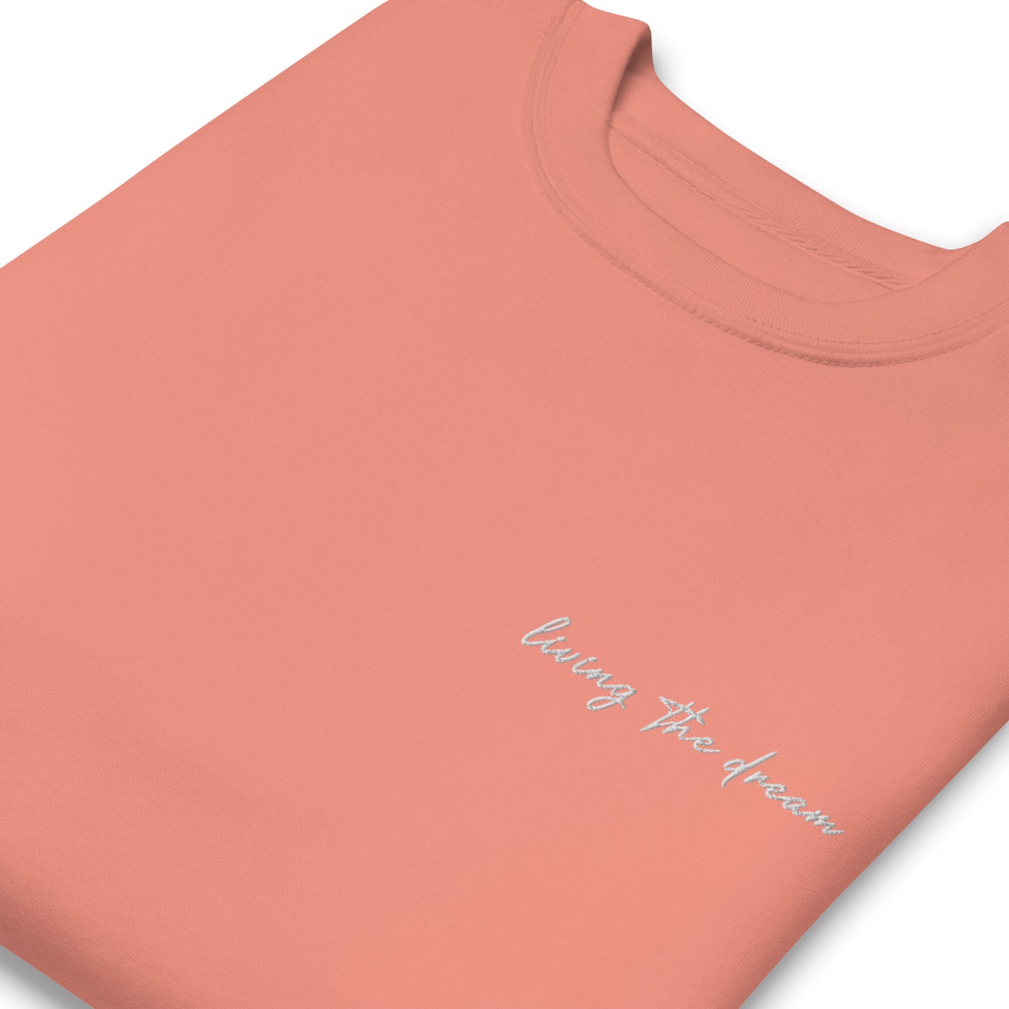 Living The Dream - Premium Embroidered Sweatshirt