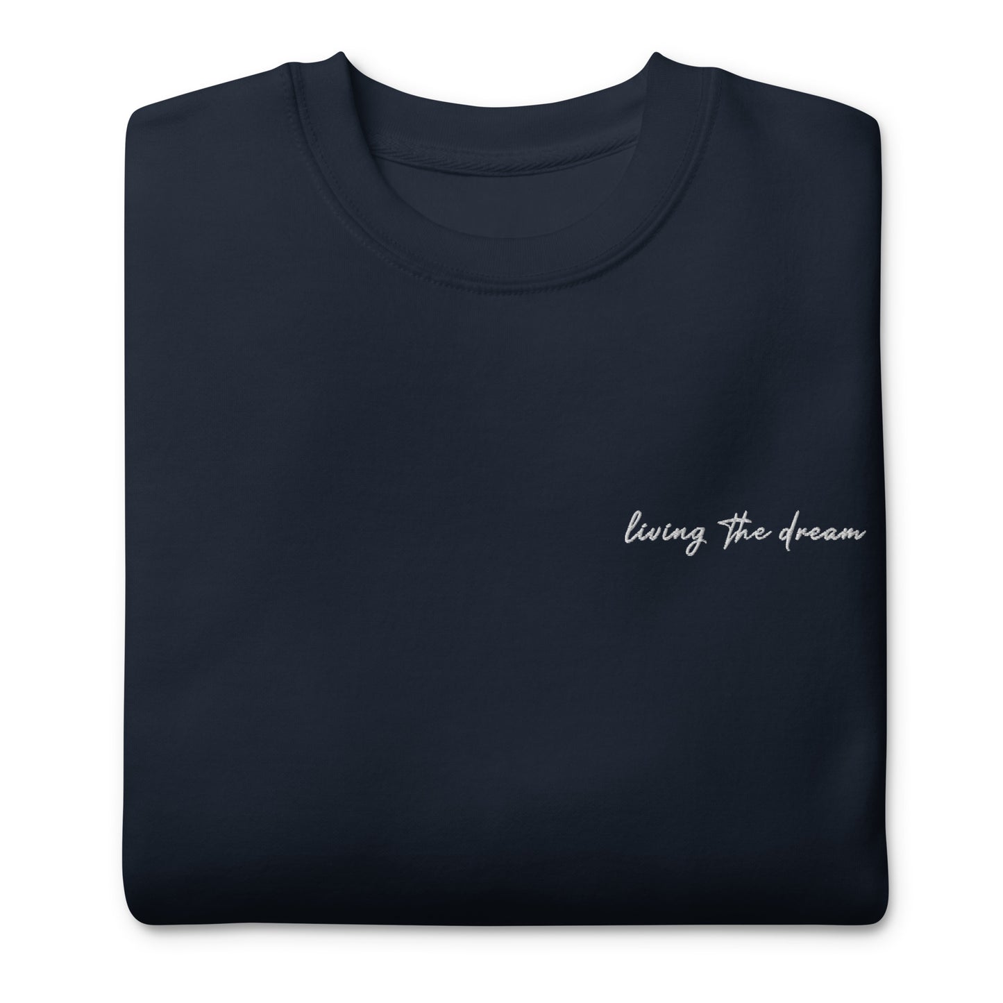 Living The Dream - Premium Embroidered Sweatshirt