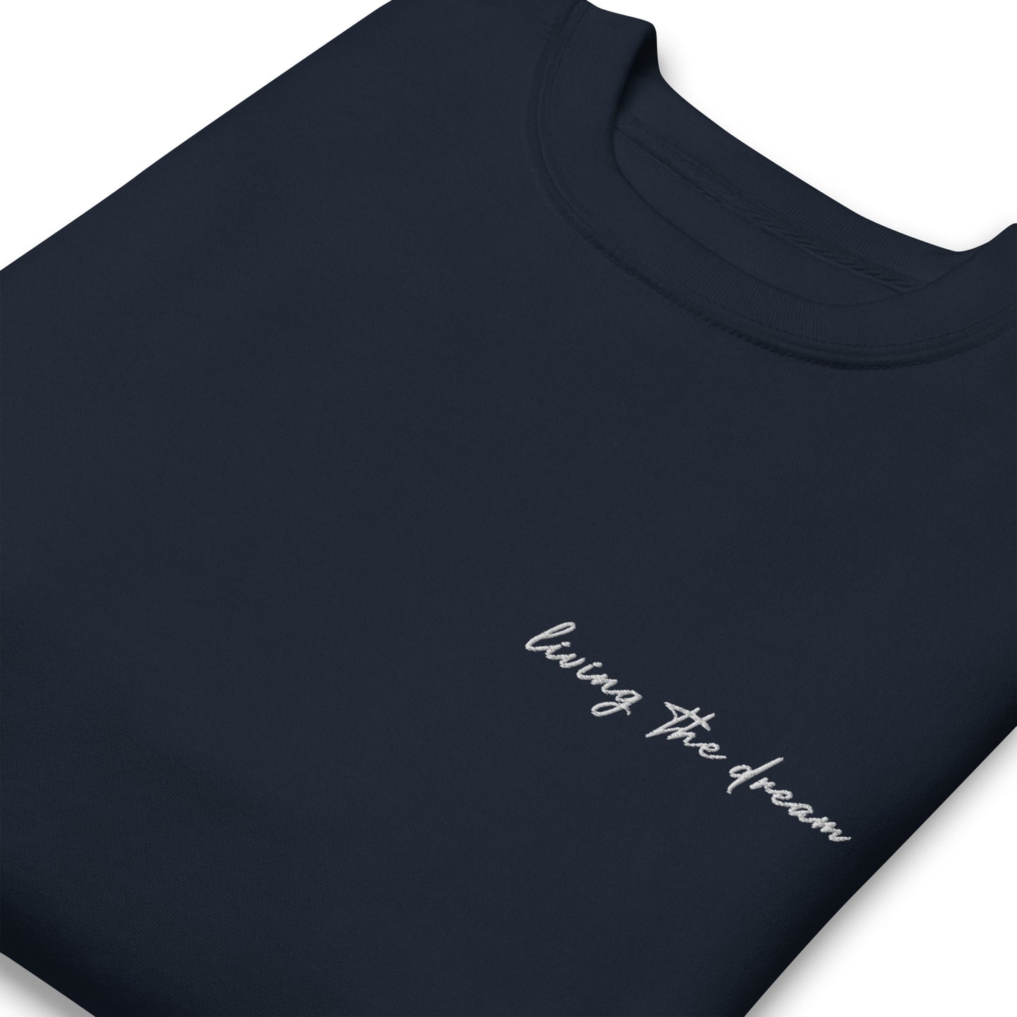 Living The Dream - Premium Embroidered Sweatshirt