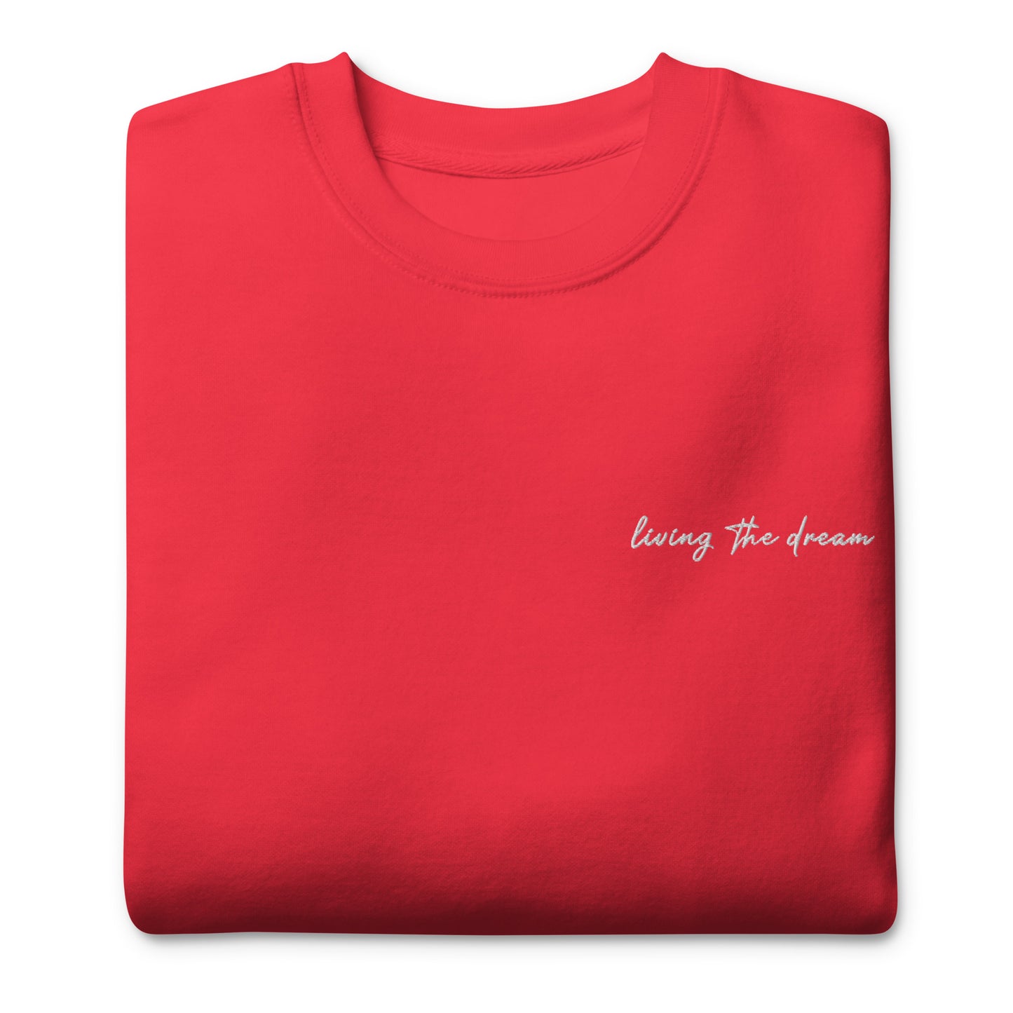 Living The Dream - Premium Embroidered Sweatshirt
