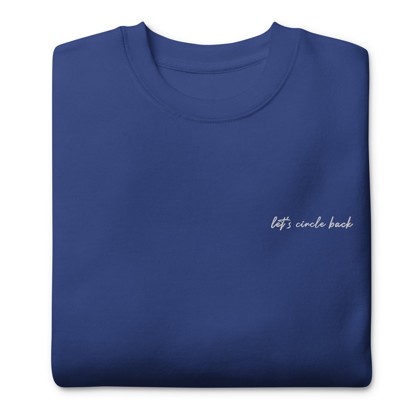 Let's Circle Back - Premium Embroidered Sweatshirt