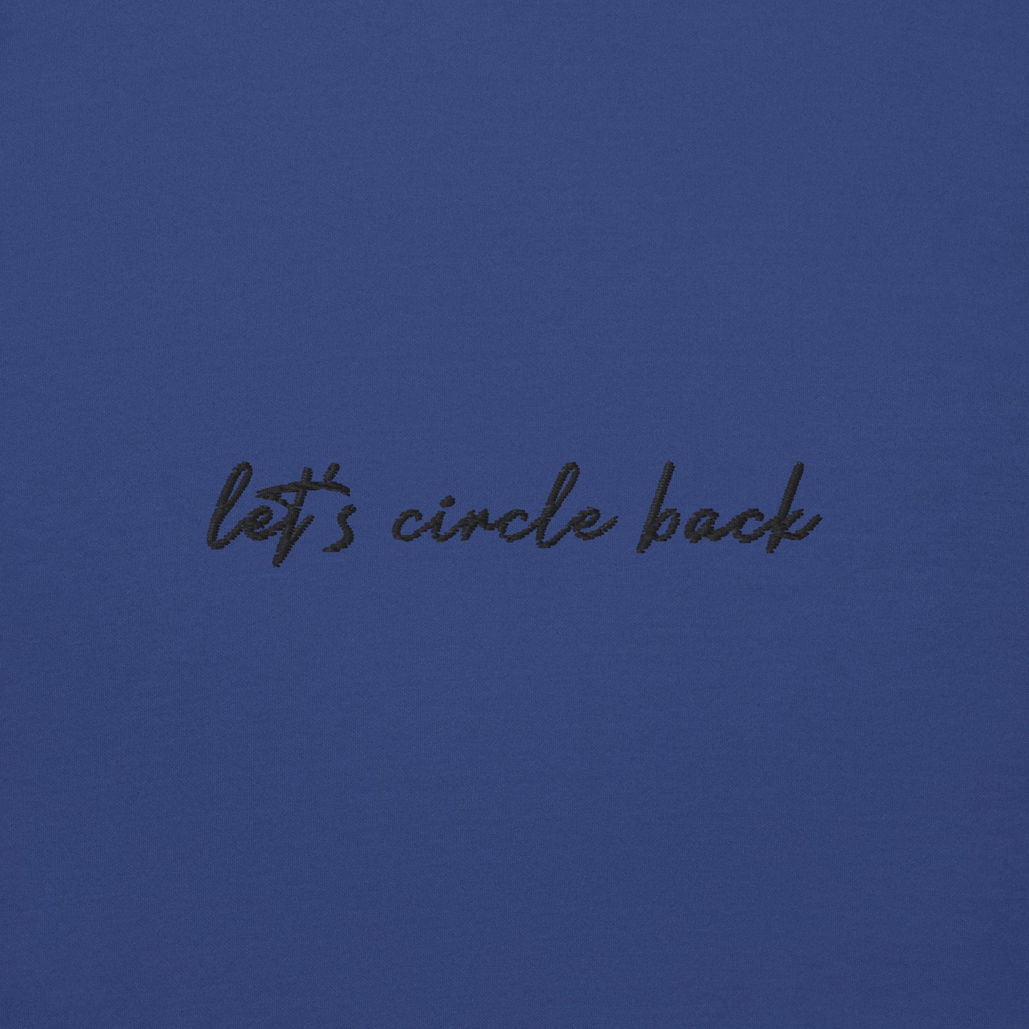 Let's Circle Back - Premium Embroidered Sweatshirt