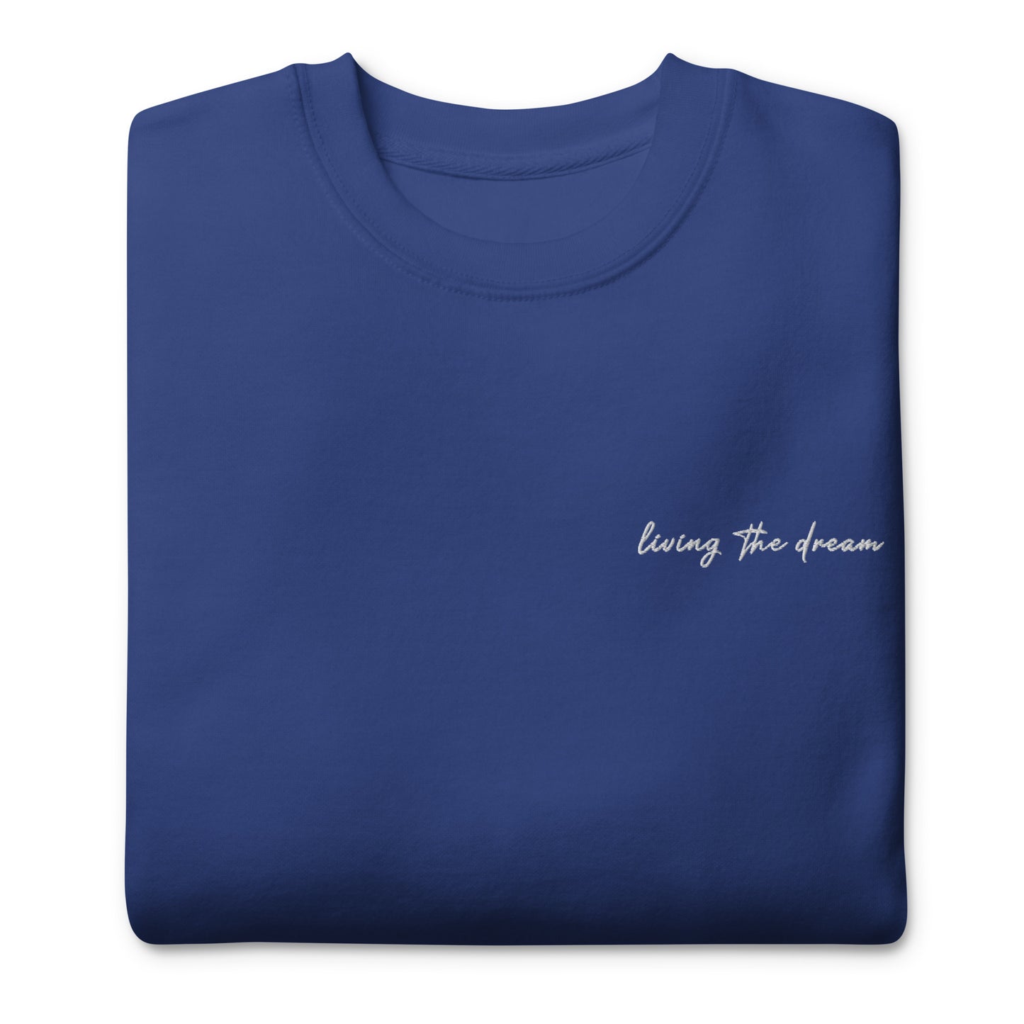 Living The Dream - Premium Embroidered Sweatshirt
