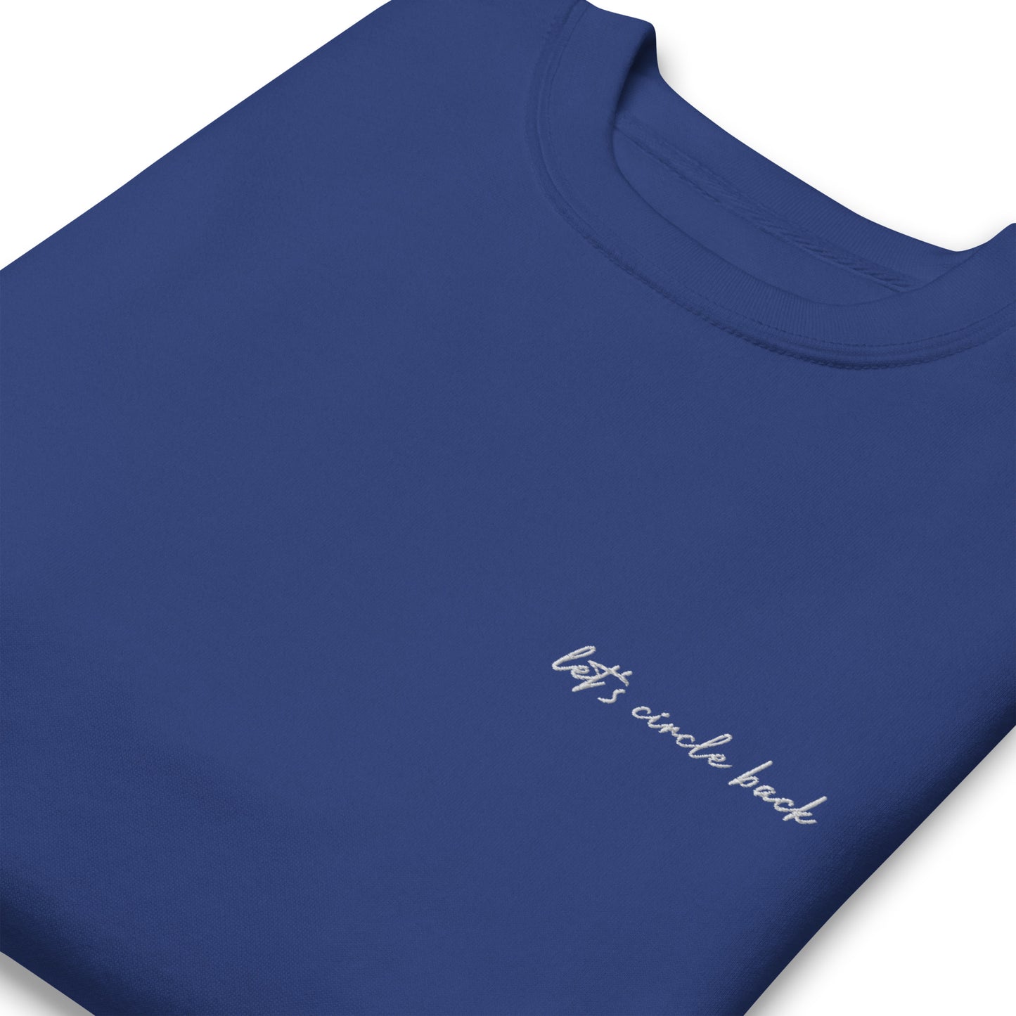 Let's Circle Back - Premium Embroidered Sweatshirt