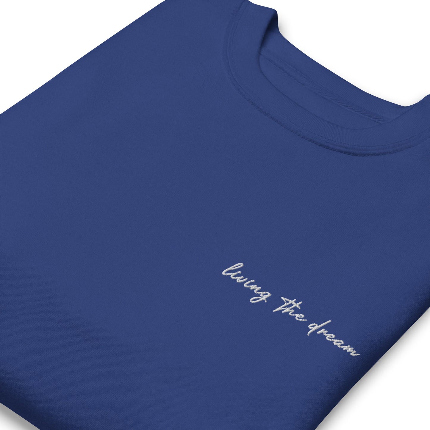 Living The Dream - Premium Embroidered Sweatshirt