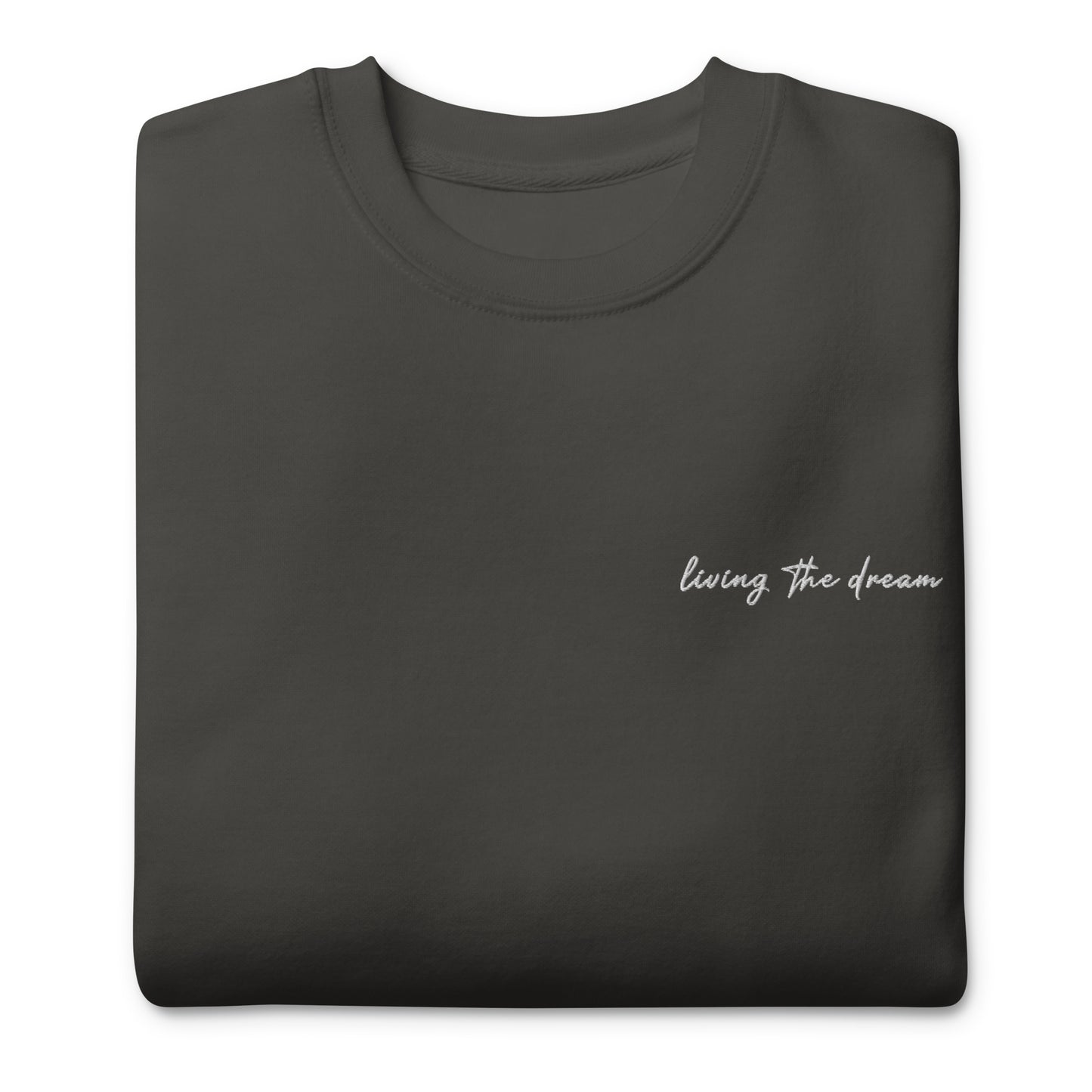 Living The Dream - Premium Embroidered Sweatshirt