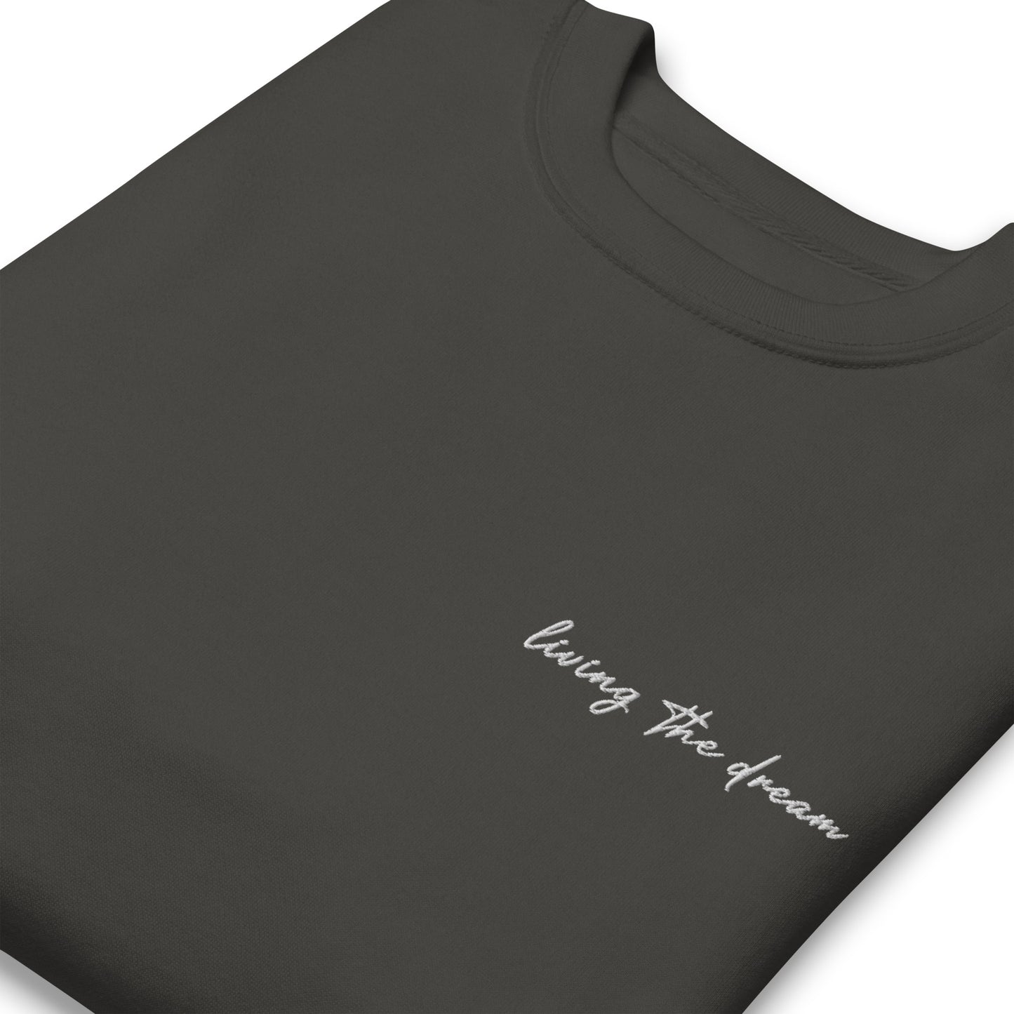 Living The Dream - Premium Embroidered Sweatshirt