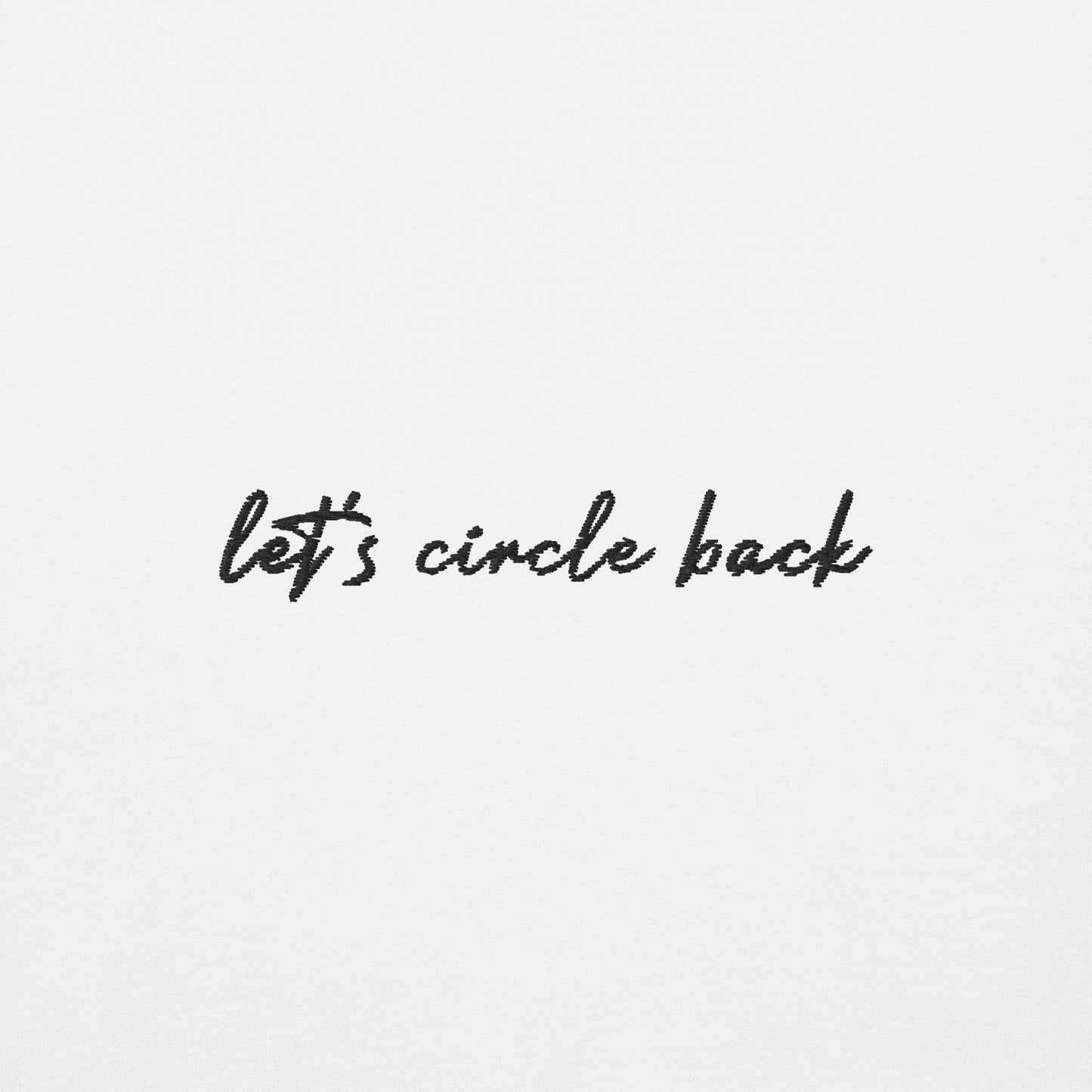 Let's Circle Back - Premium Embroidered Sweatshirt