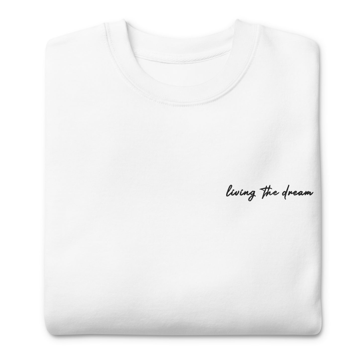 Living The Dream - Premium Embroidered Sweatshirt