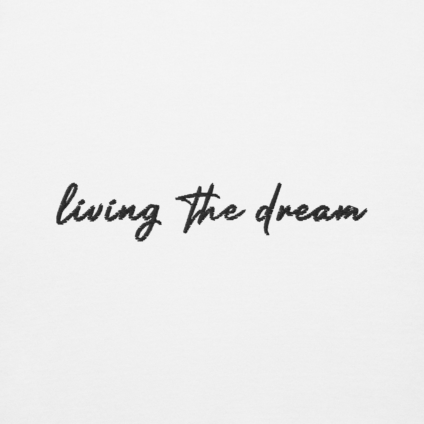 Living The Dream - Premium Embroidered Sweatshirt