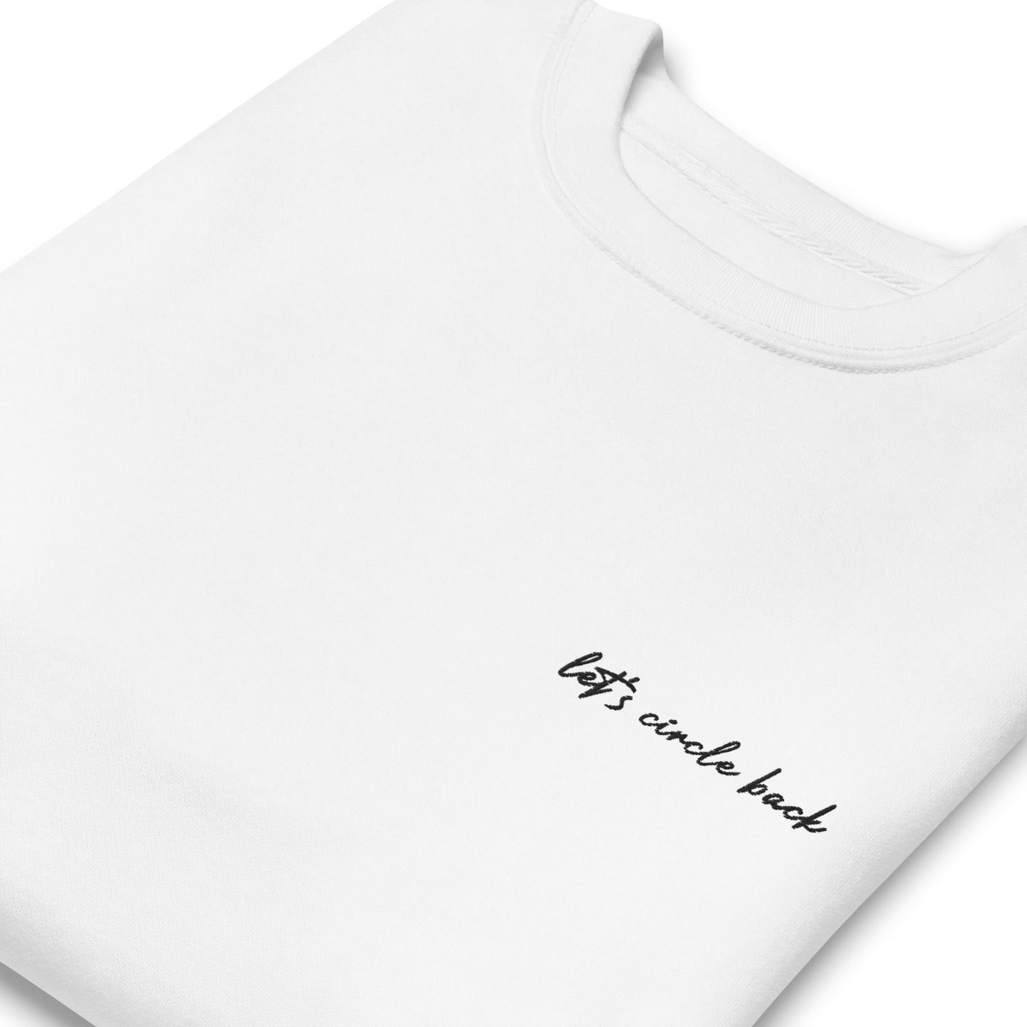 Let's Circle Back - Premium Embroidered Sweatshirt