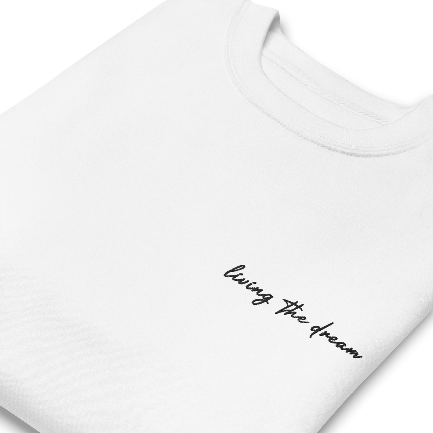 Living The Dream - Premium Embroidered Sweatshirt