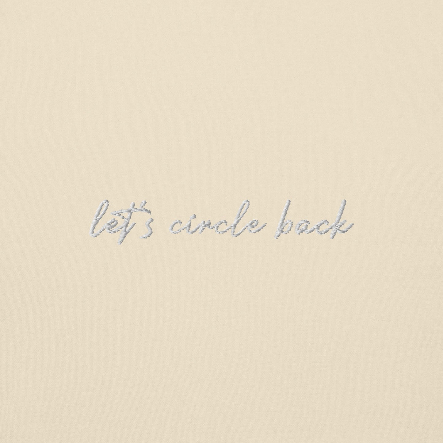 Let's Circle Back - Premium Embroidered Sweatshirt