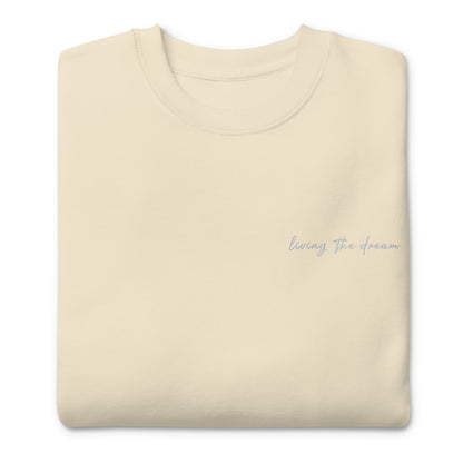 Living The Dream - Premium Embroidered Sweatshirt