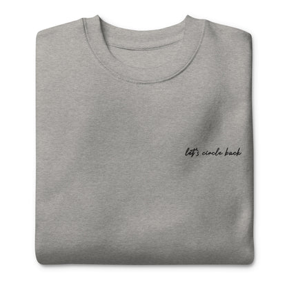 Let's Circle Back - Premium Embroidered Sweatshirt