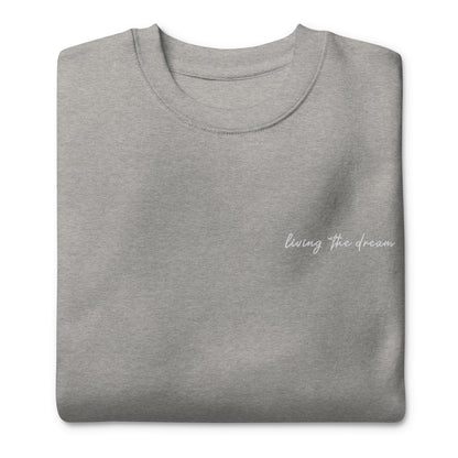 Living The Dream - Premium Embroidered Sweatshirt