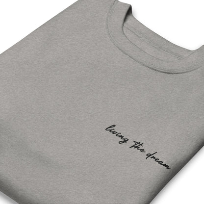 Living The Dream - Premium Embroidered Sweatshirt