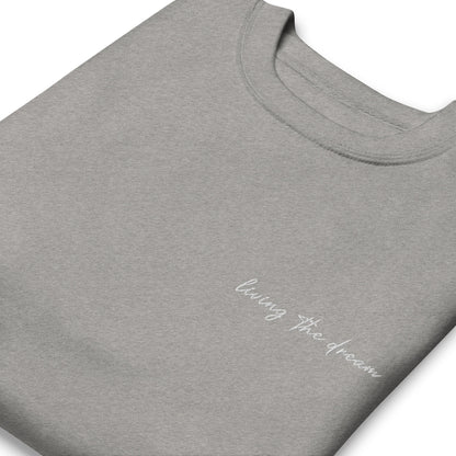 Living The Dream - Premium Embroidered Sweatshirt
