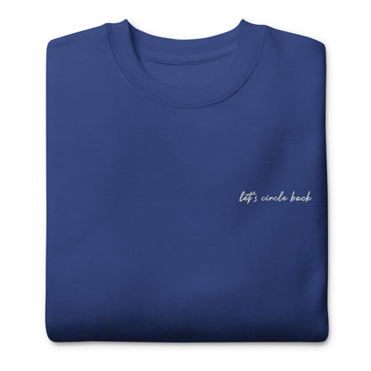 Let's Circle Back - Premium Embroidered Sweatshirt