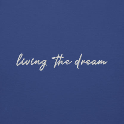 Living The Dream - Premium Embroidered Sweatshirt