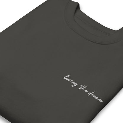 Living The Dream - Premium Embroidered Sweatshirt