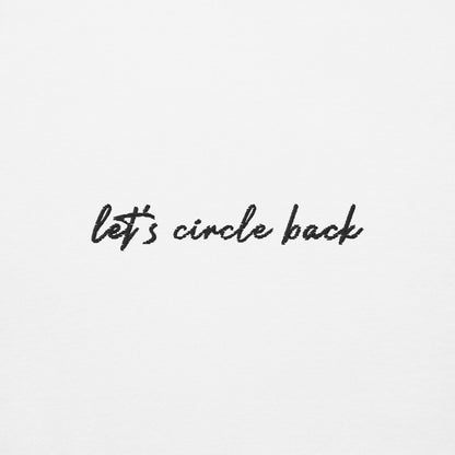 Let's Circle Back - Premium Embroidered Sweatshirt