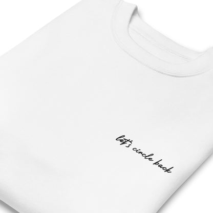Let's Circle Back - Premium Embroidered Sweatshirt